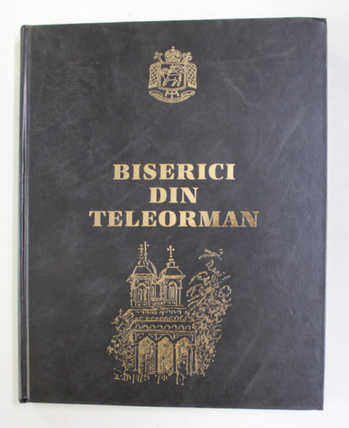 BISERICI DIN TELEORMAN , redactor ADRIAN - PETRUS DRAGHICI , 2000