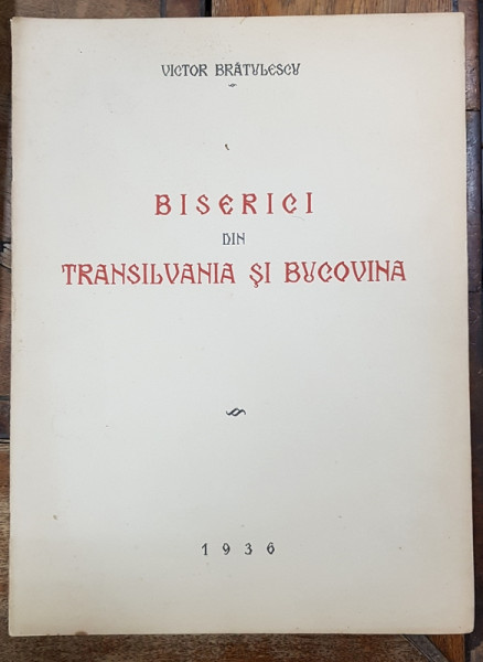 BISERICI DIN TRANSILVANIA SI BUCOVINA de VICTOR BRATULESCU - VALENII DE MUNTE, 1936