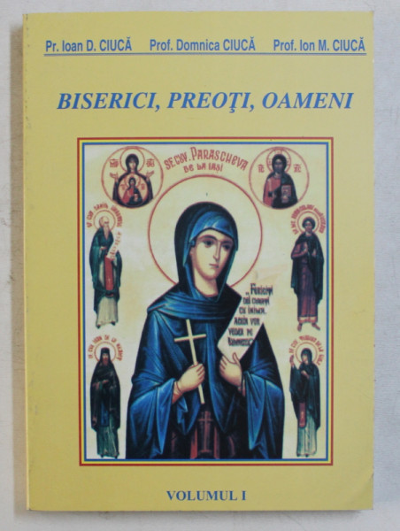 BISERICI , PREOTI , OAMENI de IOAN D . CIUCA ...ION M . CIUCA , VOLUMUL I  , 2003