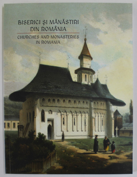 BISERICI SI MANASTIRI DIN ROMANIA , editie coordonata de OANA ILIE si ALEXANDRA MARASOIU , 2017 *EDITIE BILINGVA