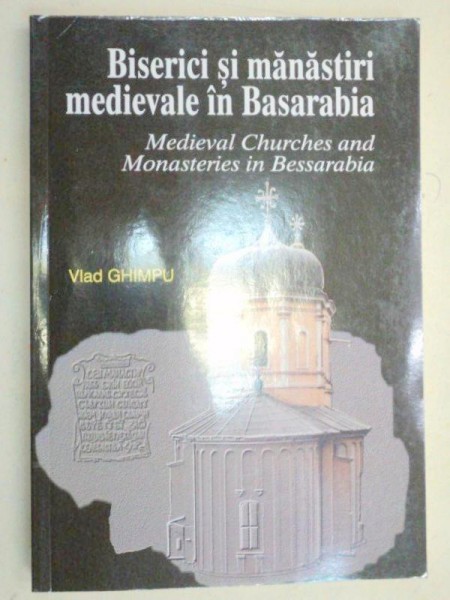 BISERICI SI MANASTIRI MEDIEVALE IN BASARABIA-VLAD GHIMPU  2000