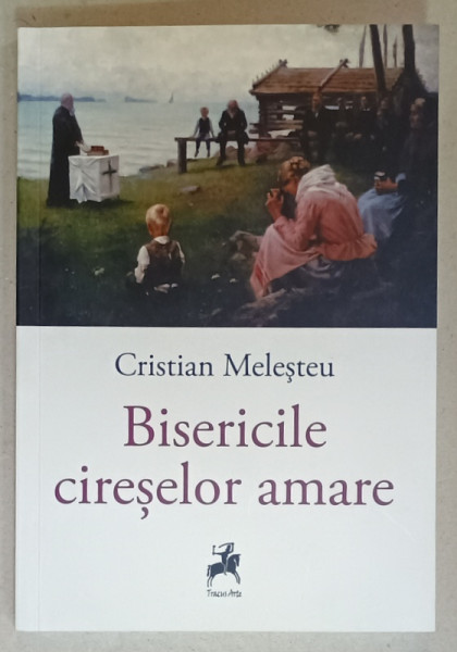 BISERICILE CIRESELOR AMARE , roman de CRISTIAN MELESTEU , 2024
