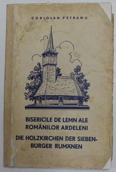 BISERICILE DE LEMN ALE ROMANILOR ARDELENI / DIE HOLZKIRCHEN DER SIEBEN BURGER RUMANEN de CORIOLAN PETRANU , 1934