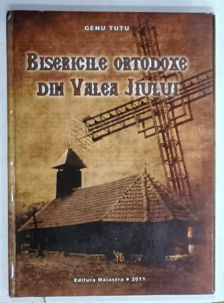BISERICILE ORTODOXE DIN VALEA JIULUI de GENU TUTU , 2011, PREZINTA HALOURI DE APA *