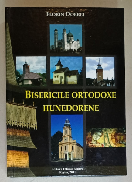 BISERICILE ORTODOXE HUNEDORENE de FLORIN DOBREI , 2011