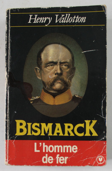 BISMARCK , L 'HOMME DE FER par HENRY VALLOTON , 1961, PREZINTA URME DE UZURA SI DE INDOIRE