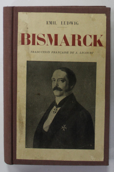 BISMARCK von EMIL LUDWIG , 1929, PREZINTA SUBLINIERI SI INSEMNARI
