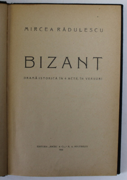 BIZANT , DRAMA ISTORICA IN 4 ACTE IN VERSURI de MIRCEA RADULESCU , 1924