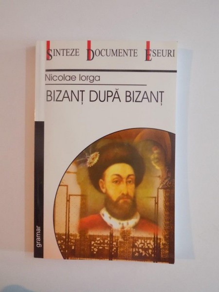 BIZANT DUPA BIZANT de NICOLAE IORGA 2002