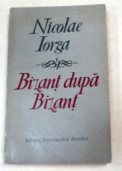 BIZANT DUPA BIZANT de NICOLAE IORGA , 1972