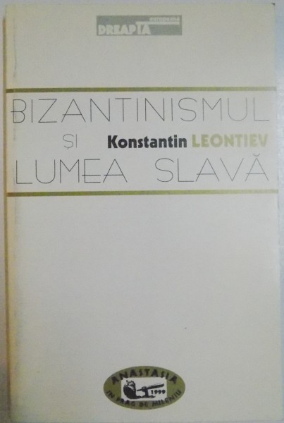 BIZANTINISMUL SI LUMEA SLAVA de KONSTANTIN LEONTIEV , 1999