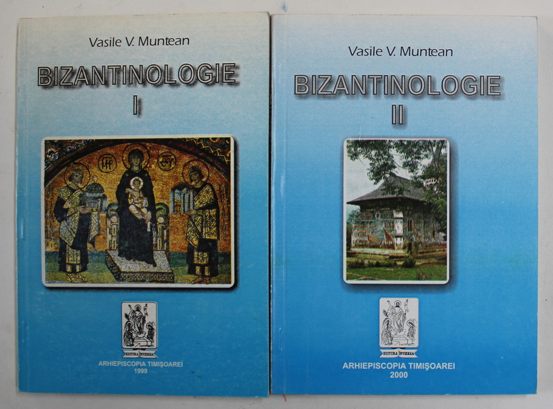 BIZANTOLOGIE de VASILE V. MUNTEAN , VOLUMELE I - II , 1999 - 2000