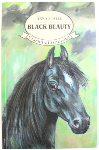 BLACK BEAUTY de ANNA SEWELL  - COLECTIA " CLASICI AI TINERETII "