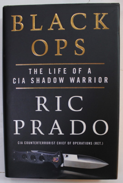 BLACK OPS , THE LIFE OF A  CIA SHADOW WARRIOR by RIC PRADO , 2022