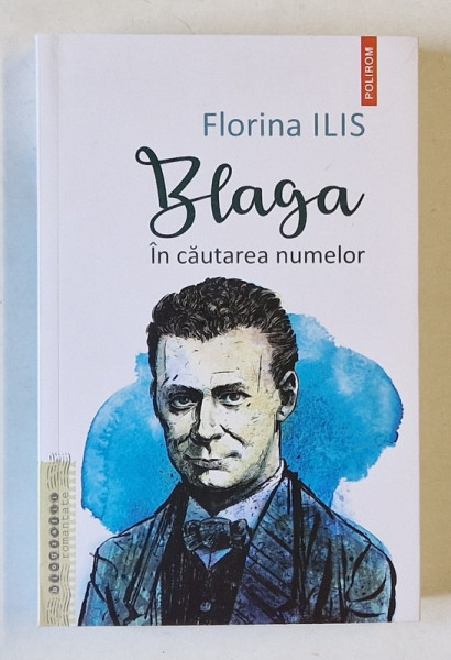 BLAGA , IN CAUTAREA NUMELOR de FLORINA ILIS , 2025