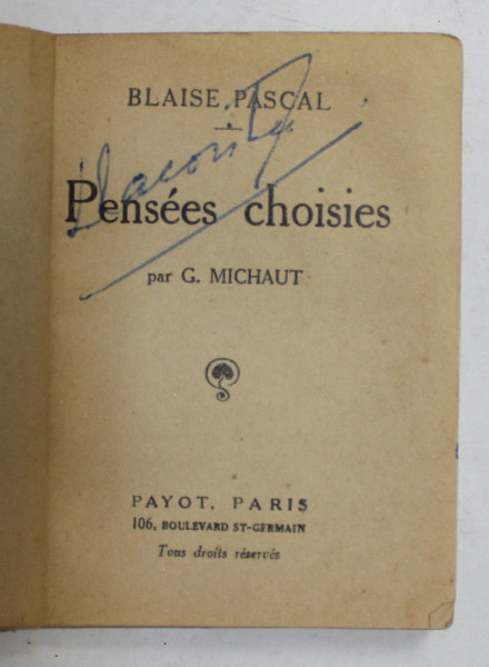 BLAISE PASCAL - PENSEES CHOISIES par G. MICHAUT , EDITIE DE INCEPU DE SECOL XX , CARTE DE DIMENSIUNI REDUSE