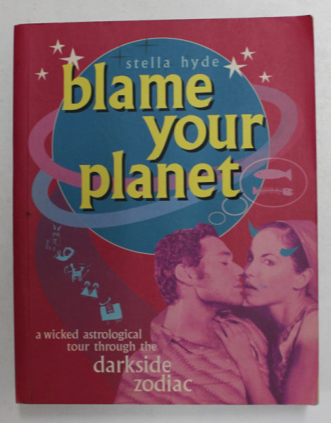 BLAME YOUR PLANET - A WICKED ASTROLOGICAL TOUR THROUGH THE DARKSIDE ZODIAC by STELLA HYDE , 2004