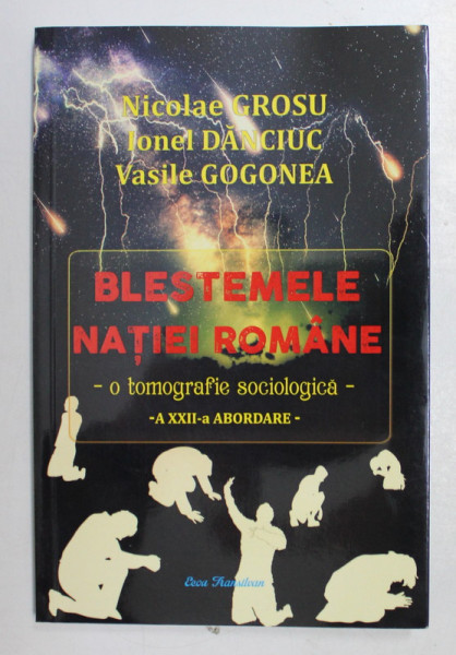 BLESTEMELE NATIEI ROMANE - O TOMOGRAFIE SOCIOLOGICA a XXII - a ABORDARE de NICOLAE GROSU , 2016