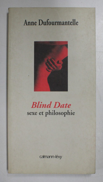 BLIND DATE - SEXE ET PHILOSOPHIE par ANNE DUFOURMANTELLE , 2003
