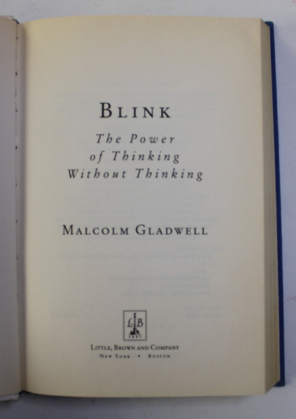 BLINK  - THE POWER OF THINKING WITHOUT THINKING by MALCOM GLADWELL , 2005
