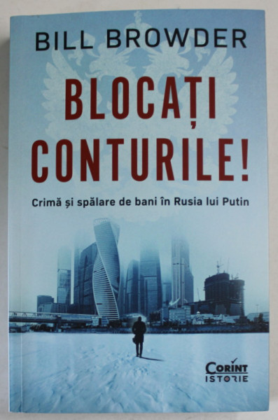 BLOCATI CONTURILE ! CRIMA SI SPALARE DE BANI IN RUSIA LUI PUTIN de BILL BROWDER , 2023