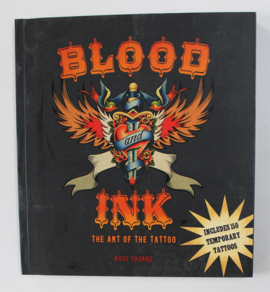 BLOOD INK - THE ART OF THE TATTOO - INCLUDES 150 TEMPORARY TATTOOS by RUSS THORNE , 2011