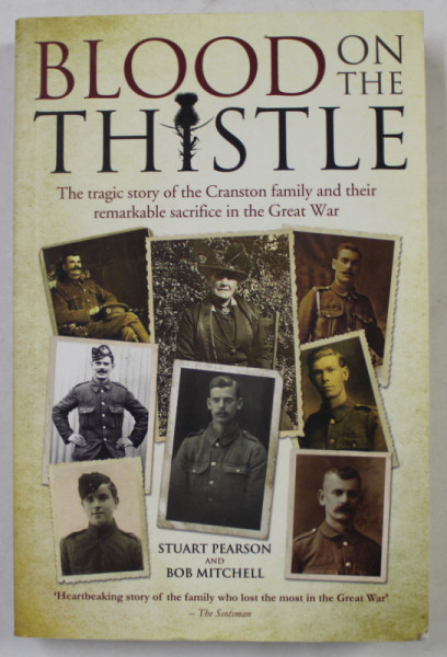 BLOOD ON THE THISTLE , THE TRAGIC STORY OF THE CRANSTON FAMILY AND THEIR REMARKABLE SACRIFICE IN THE GREAT WAR by STUART PEARSON by ROB MITCHELL , 2015