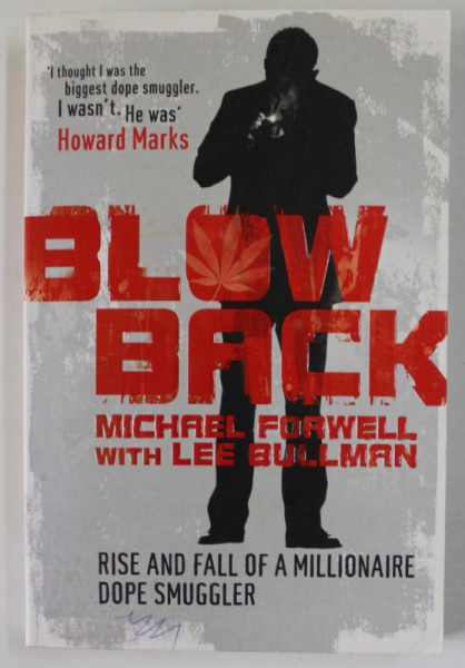 BLOW BACK by MICHAEL FORWELL with LEE BULLMAN , RISE AND FALL OF A MILLIONAIRE DOPE SMUGGLER , 2010