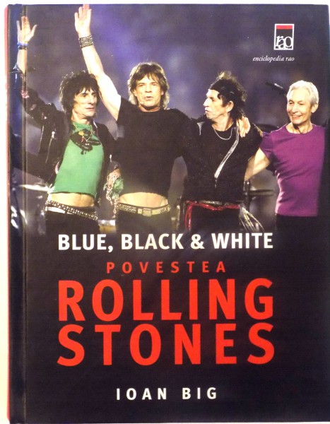 BLUE , BLACK & WHITE, POVESTEA ROLLING STONES de IOAN BIG , 2006