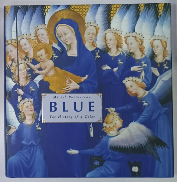 BLUE , THE HISTORY OF A COLOR by MICHEL PASTOUREAU , 2018