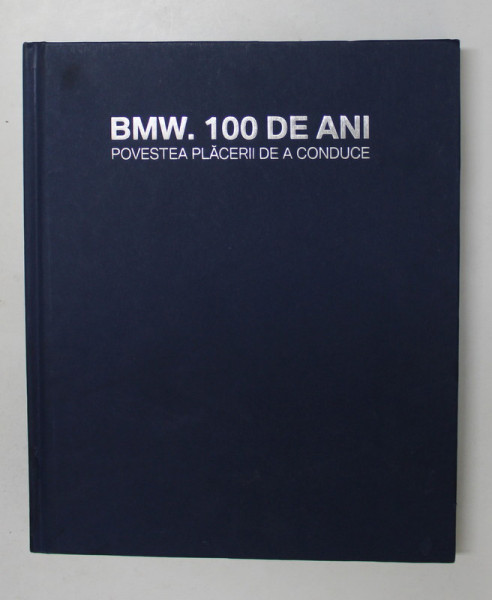 BMW. 100 DE ANI- POVESTEA PLACERII DE A CONDUCE de ALEXANDRU DOBAI , 2016