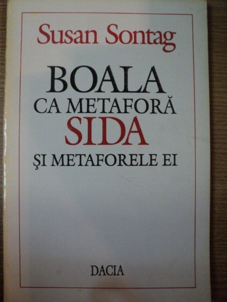 BOALA CA METAFORA . SIDA SI METAFORTELE EI de SUSAN SONTAG , 1995