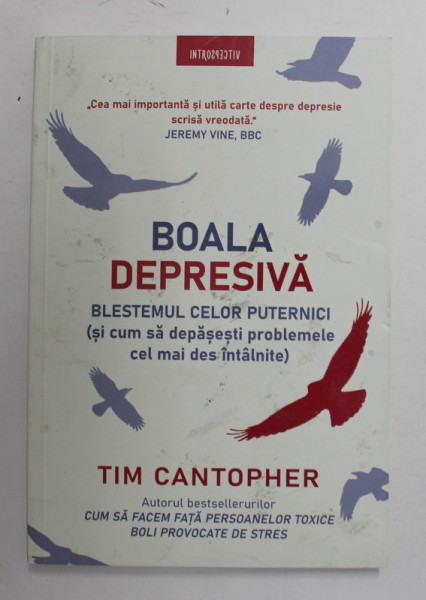 BOALA DEPRESIVA , BLESTEMUL CELOR PUTERNICI ( SI CUM SA DEPASESTI PROBLEMELE CEL MAI DES INTALNITE de TIM CANTOPHER , 2022