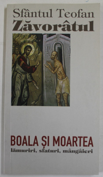 BOALA SI MOARTEA , LAMURIRI , SFATURI , MANGAIERI de SFANTUL TEOFAN ZAVORATUL , 2007