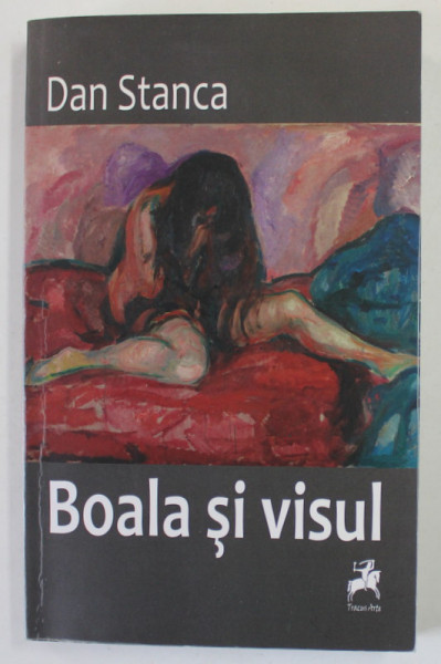 BOALA SI VISUL de DAN STANCA , 2013 , DEDICATIE *