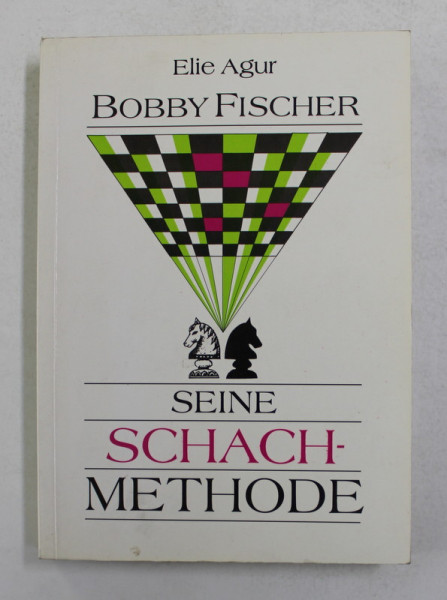 BOBBY FISCHER - SEINE SCHACH METHODE von ELIE AGUR , 1996