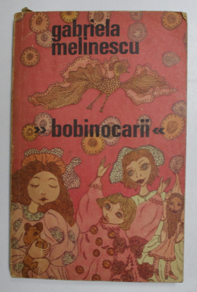 BOBINOCARII de GABRIELA MELINESCU , ilustratii de RODICA PRATO , 1969 , PREZINTA MICI PETE SI URME DE UZURA