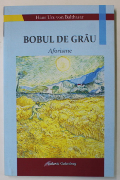 BOBUL DE GRAU , AFORISME de HANS URS VON BALTHASAR , 2021