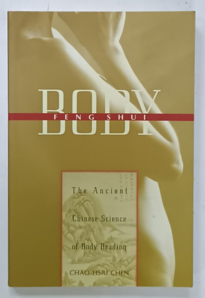 BODY FENG SHUI , THE ANCIENT CHINESE SCIENCE OF BODY READING by CHAO - HSIU CHEN , 1999