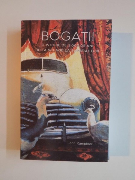 BOGATII. O ISTORIE DE 2000 DE ANI DE LA SCLAVIE LA SUPERIAHTURI de JOHN KAMPFNER