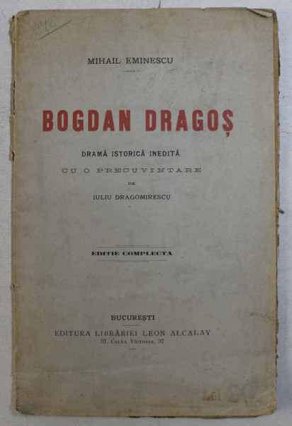 BOGDAN DRAGOS, DRAMA ISTORICA INEDITA de MIHAIL EMINESCU - BUCURESTI, 1906