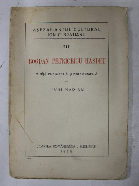 BOGDAN PETRICEICU HASDEU  - SCHITA BIOGRAFICA SI BIBLIOGRAFICA de LIVIU MARIN , 1928