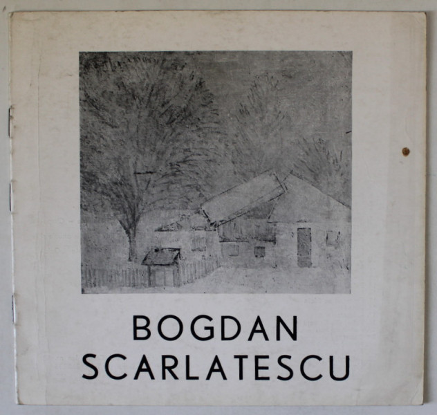 BOGDAN SCARLATESCU , CATALOG DE EXPOZITIE , PICTURA , 1980