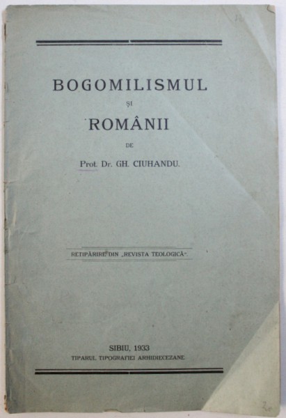 BOGOMILISMUL SI ROMANII de GH. CIUHANDU , RETIPARIRE DIN " REVISTA TEOLOGICA " , 1933