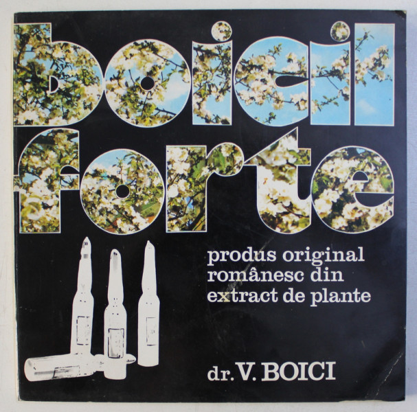 BOICIL FORTE - PRODUS ORIGINAL ROMANESC DIN EXTRACT DE PLANTE de DR . V. BOICI, 1977