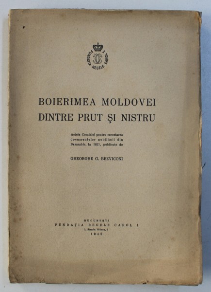 BOIERIMEA  MOLDOVEI  DINTRE PRUT SI NISTRU  ,GHEORGHE BEZVICONI , BUC, 1940