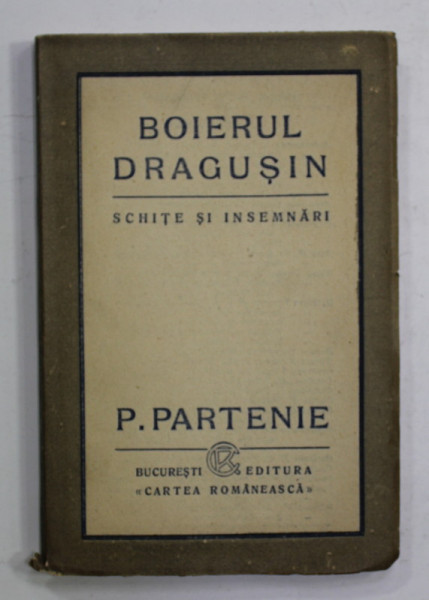 BOIERUL DRAGUSIN - SCHITE SI INSEMNARI DIN ZILELE DE INCERCARE SI BIRUINTA ( 1916 - 1918 )  de P. PARTENIE , ANII '20