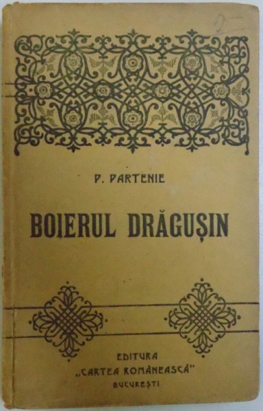 BOIERUL DRAGUSIN  - SCHITE SI INSEMNARI  DIN ZILELE DE ' NCERCARE SI BIRUINTA  (1916 - 1918 ) de P. PARTENIE , EDITIA I,  EDITIE INTERBELICA