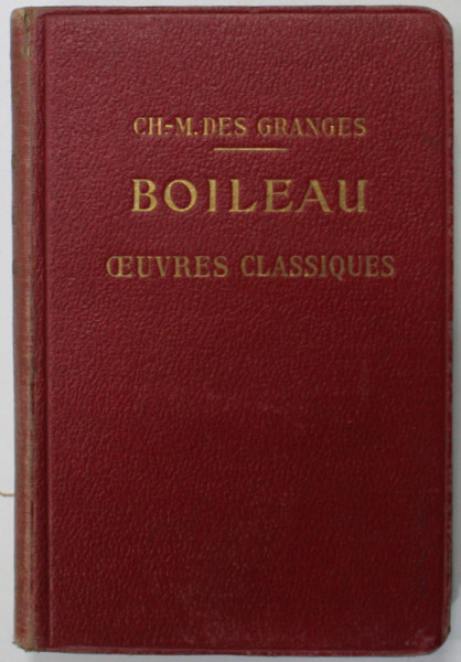 BOILEAU , OEUVRES CLASSIQUES , DISPOSEES D ' APRES L 'ORDRE CHRONOLOGIQUE par CH. - M. DES GRANGES , 1928