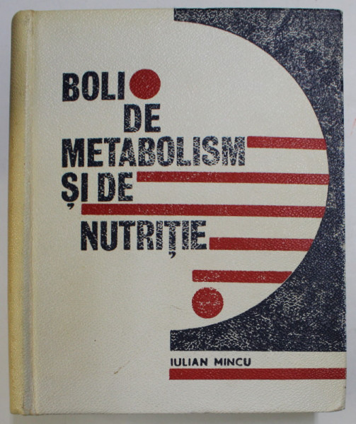 BOLI DE METABOLISM SI DE NUTRITIE de IULIAN MINCU , 1969 , PREZINTA SUBLINIERI CU CREION COLORAT *